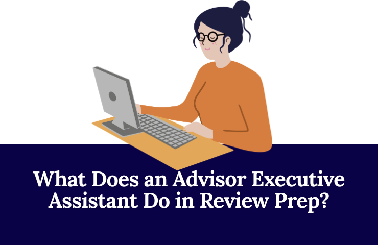 What Does an Advisor Executive Assistant Do in Review Prep
