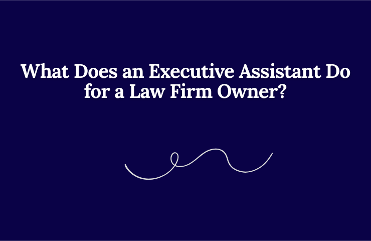 What Does An Executive Assistant Do For A Law Firm Owner
