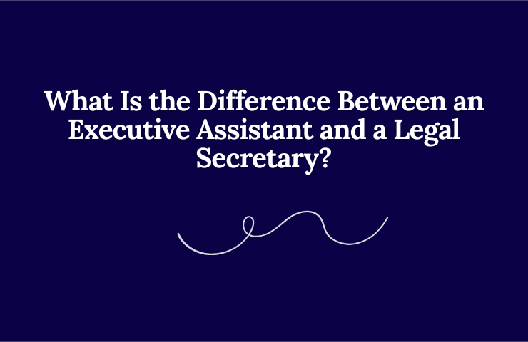 What Is The Difference Between An Executive Assistant And A Legal Secretary