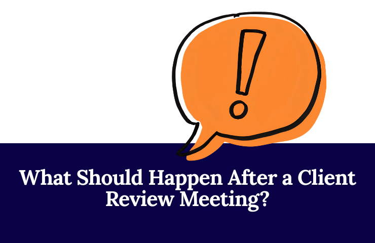 What Should Happen After a Client Review Meeting