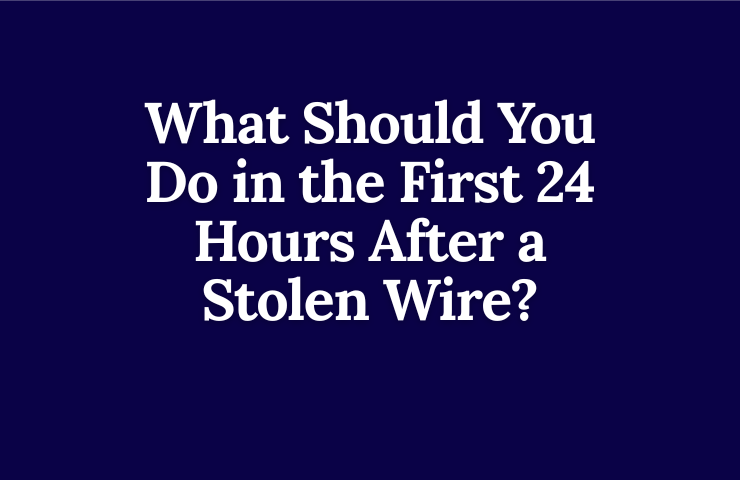 What Should You Do in the First 24 Hours After a Stolen Wire?