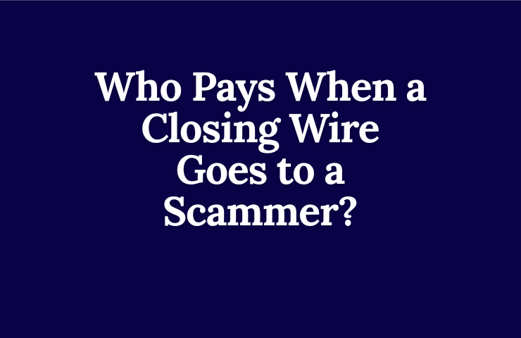 Who Pays When a Closing Wire Goes to a Scammer?