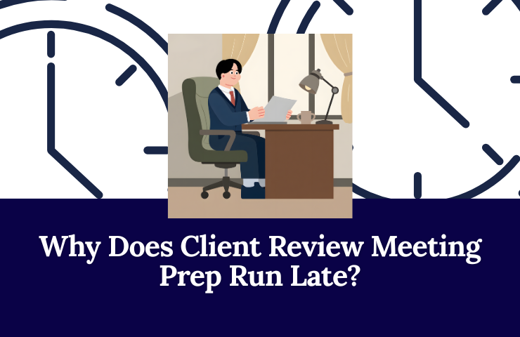 Why Does Client Review Meeting Prep Run Late?